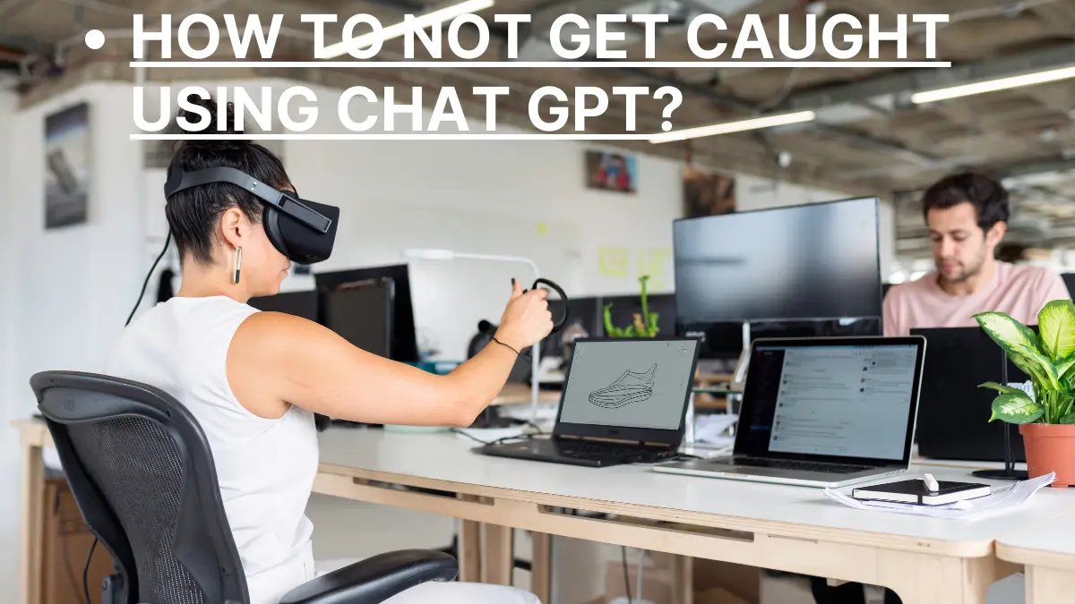 How to not get caught using chat gpt
